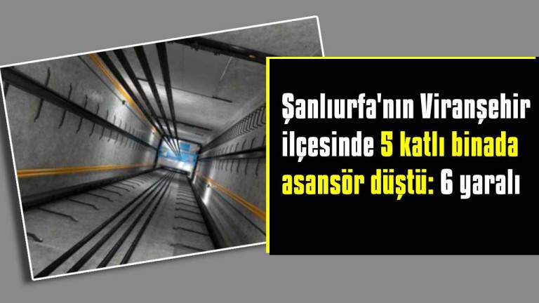 Viranşehir'de Asansör Faciası: 5 Katlı Binada Asansör Düştü, 6 Yaralı